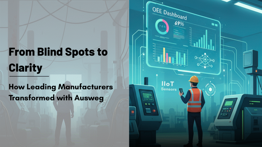 From Blind Spots to Clarity: How Leading Manufacturers Transformed with Ausweg  1 OEE solution for manufacturing efficiency